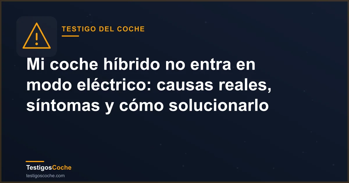 Mi coche híbrido no entra en modo eléctrico: causas reales, síntomas y cómo solucionarlo