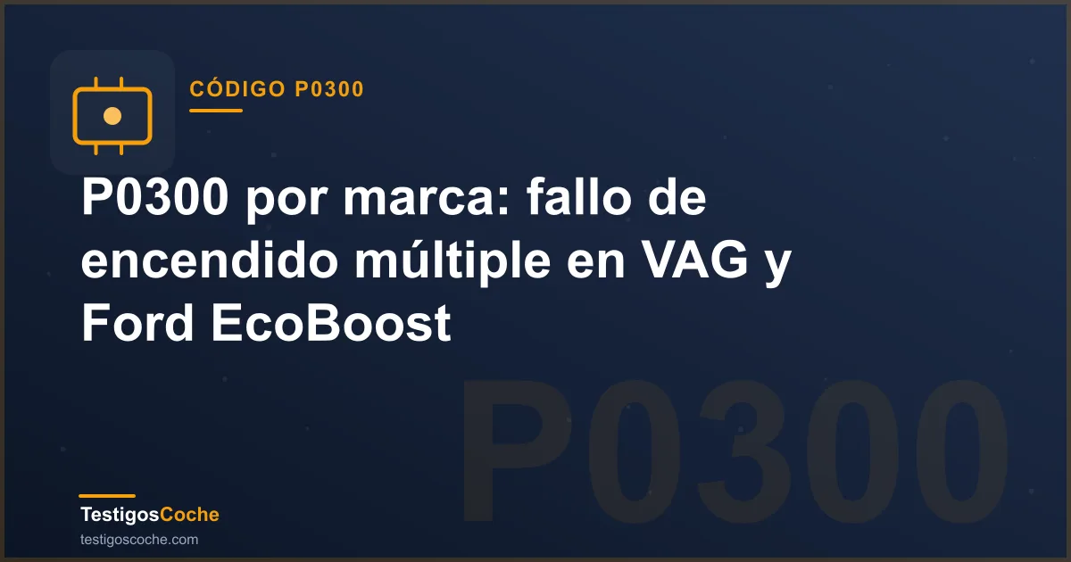 P0300 por marca: fallo de encendido múltiple en VAG y Ford EcoBoost