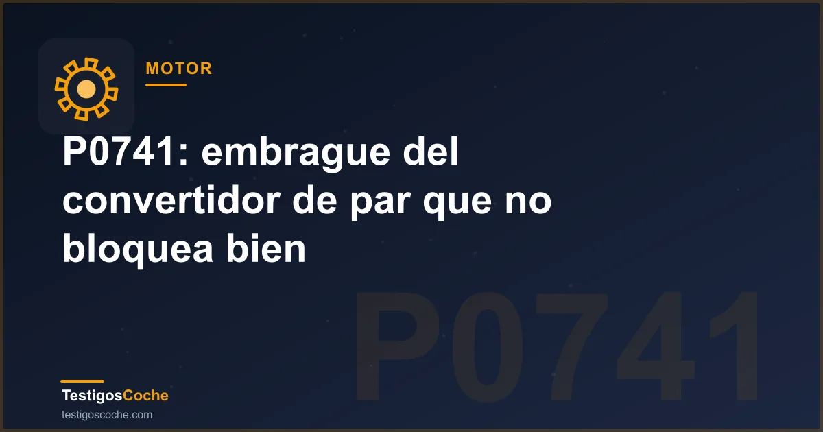 P0741: embrague del convertidor de par que no bloquea bien