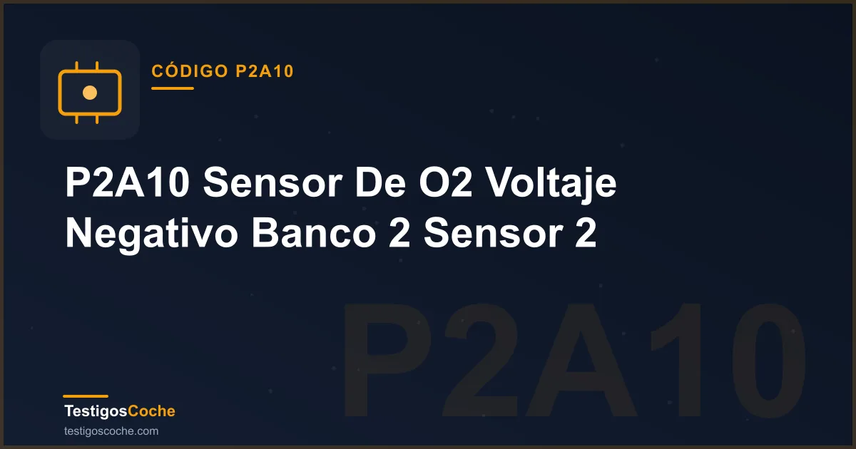 P2A10 Sensor De O2 Voltaje Negativo Banco 2 Sensor 2