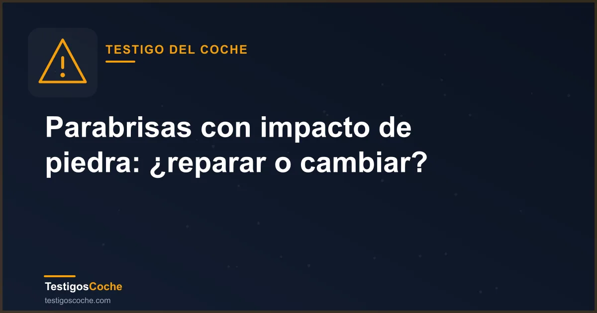 Parabrisas con impacto de piedra: ¿reparar o cambiar?