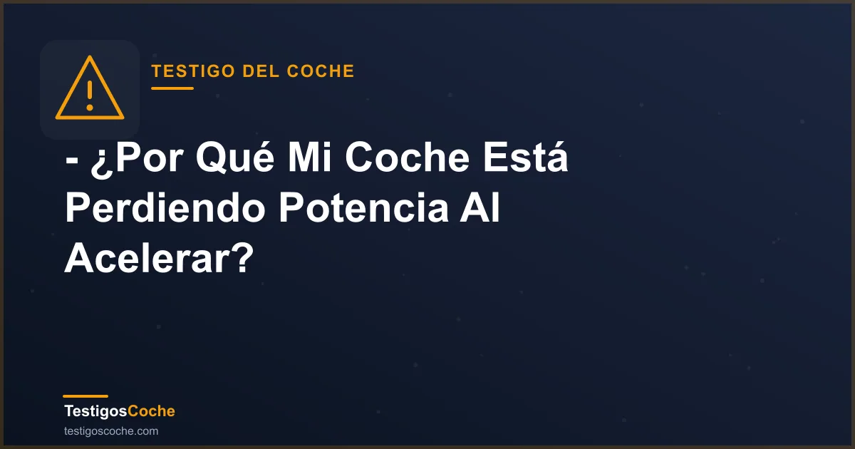 - ¿Por Qué Mi Coche Está Perdiendo Potencia Al Acelerar?