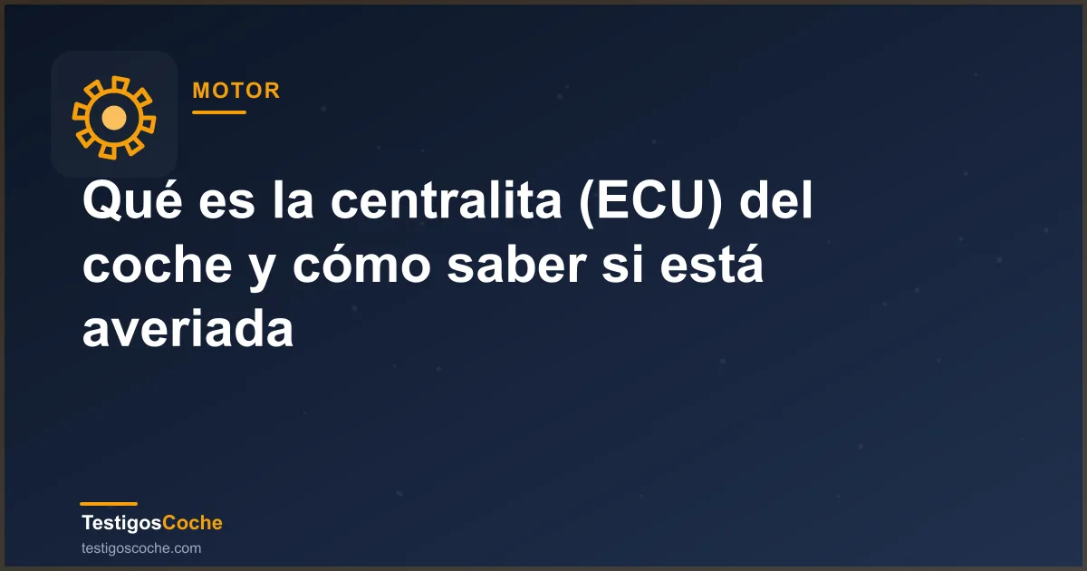 Qué es la centralita (ECU) del coche y cómo saber si está averiada