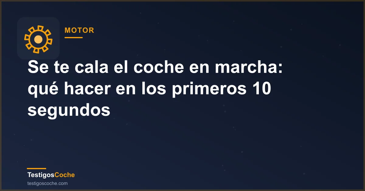 Se te cala el coche en marcha: qué hacer en los primeros 10 segundos